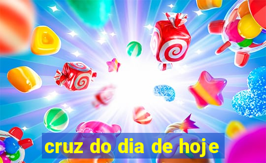 cruz do dia de hoje